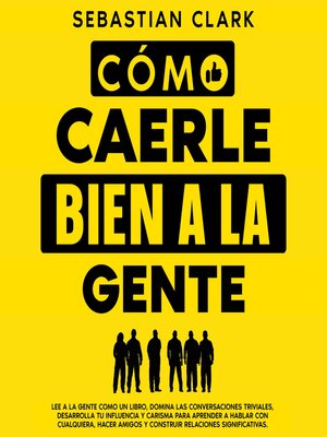 cover image of Cómo Caerle Bien a La Gente
